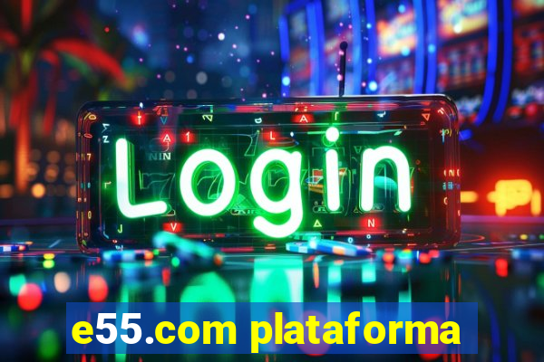 e55.com plataforma